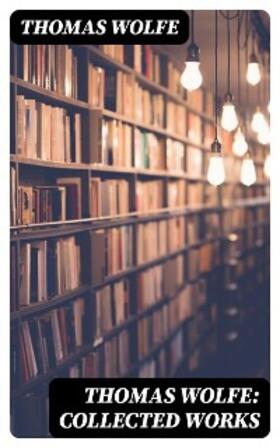 Wolfe |  Thomas Wolfe: Collected Works | eBook | Sack Fachmedien