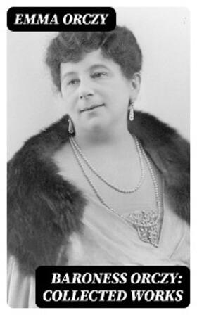 Orczy |  Baroness Orczy: Collected Works | eBook | Sack Fachmedien