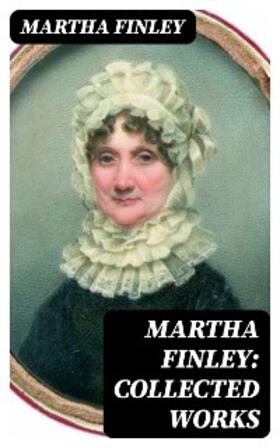 Finley |  Martha Finley: Collected Works | eBook | Sack Fachmedien