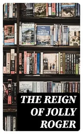 Dickens / Scott / Dumas |  The Reign of Jolly Roger | eBook | Sack Fachmedien