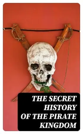 Defoe / Ellms / Johnson |  The Secret History of the Pirate Kingdom | eBook | Sack Fachmedien