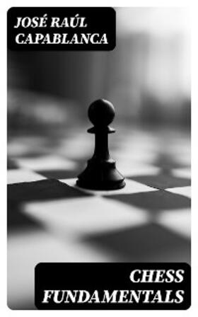 Capablanca |  Chess Fundamentals | eBook | Sack Fachmedien