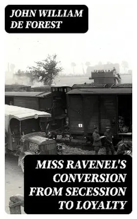 De Forest |  Miss Ravenel's Conversion from Secession to Loyalty | eBook | Sack Fachmedien