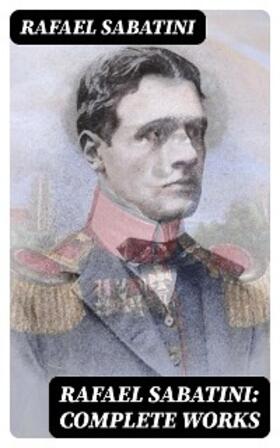 Sabatini |  Rafael Sabatini: Complete Works | eBook | Sack Fachmedien