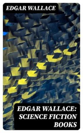 Wallace |  Edgar Wallace: Science Fiction Books | eBook | Sack Fachmedien