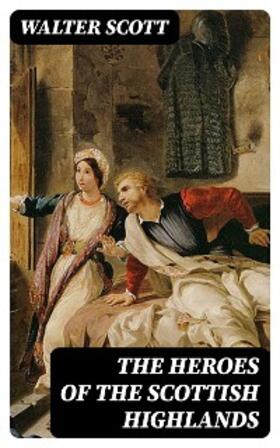 Scott |  The Heroes of the Scottish Highlands | eBook | Sack Fachmedien