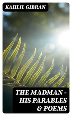 Gibran |  The Madman - His Parables & Poems | eBook | Sack Fachmedien