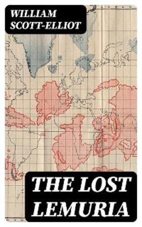 Scott-Elliot |  The Lost Lemuria (Annotated) | eBook | Sack Fachmedien