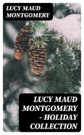 Montgomery |  Lucy Maud Montgomery - Holiday Collection | eBook | Sack Fachmedien