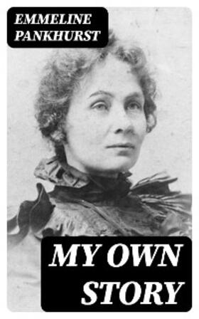 Pankhurst |  My Own Story | eBook | Sack Fachmedien