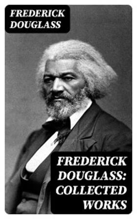 Douglass |  Frederick Douglass: Collected Works | eBook | Sack Fachmedien