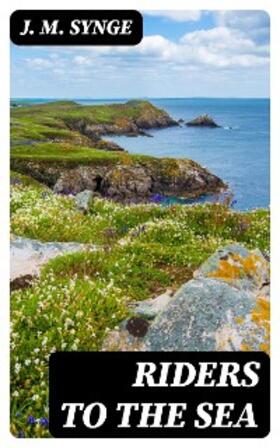 Synge |  Riders to the Sea | eBook | Sack Fachmedien