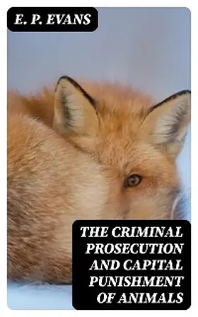 Evans |  The Criminal Prosecution and Capital Punishment of Animals | eBook | Sack Fachmedien