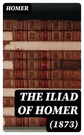 The Iliad of Homer (1873) | E-Book | sack.de