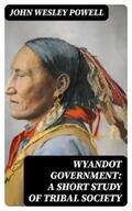Powell |  Wyandot Government: A Short Study of Tribal Society | eBook | Sack Fachmedien