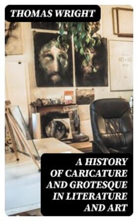 Wright |  A History of Caricature and Grotesque in Literature and Art | eBook | Sack Fachmedien