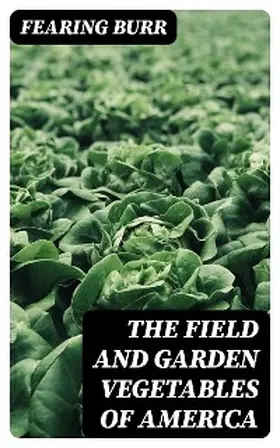 Burr |  The Field and Garden Vegetables of America | eBook | Sack Fachmedien