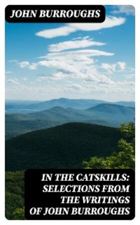 Burroughs |  In the Catskills: Selections from the Writings of John Burroughs | eBook | Sack Fachmedien