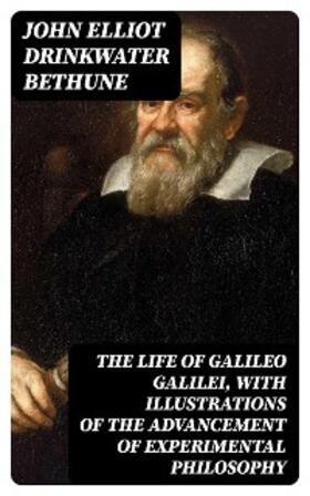 Bethune |  The Life of Galileo Galilei, with Illustrations of the Advancement of Experimental Philosophy | eBook | Sack Fachmedien