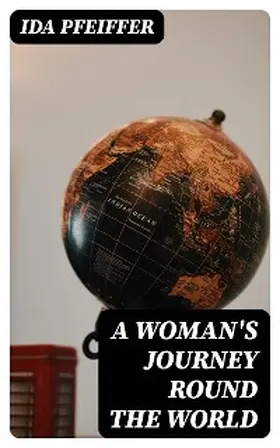 Pfeiffer |  A Woman's Journey Round the World | eBook | Sack Fachmedien