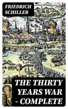 Schiller |  The Thirty Years War - Complete | eBook | Sack Fachmedien