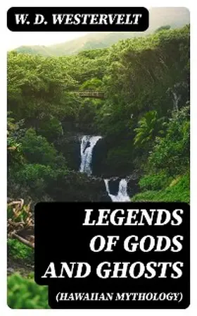 Westervelt |  Legends of Gods and Ghosts (Hawaiian Mythology) | eBook | Sack Fachmedien