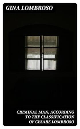 Lombroso |  Criminal Man, According to the Classification of Cesare Lombroso | eBook | Sack Fachmedien