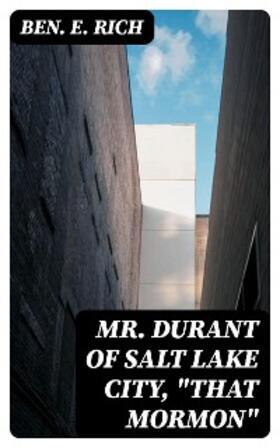Rich |  Mr. Durant of Salt Lake City, "That Mormon" | eBook | Sack Fachmedien