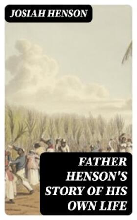 Henson |  Father Henson's Story of His Own Life | eBook | Sack Fachmedien