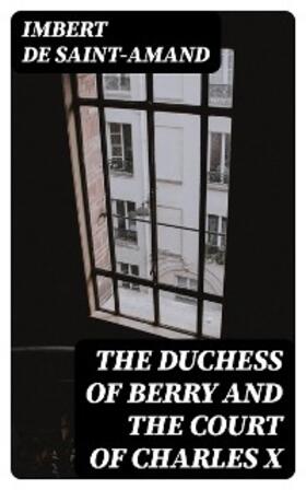DigiCat |  The Duchess of Berry and the Court of Charles X | eBook | Sack Fachmedien