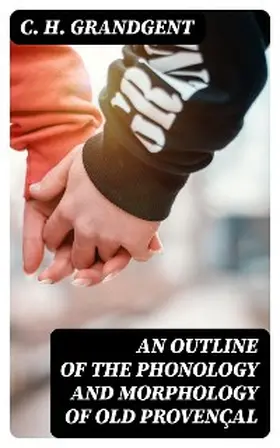 Grandgent |  An Outline of the Phonology and Morphology of Old Provençal | eBook | Sack Fachmedien