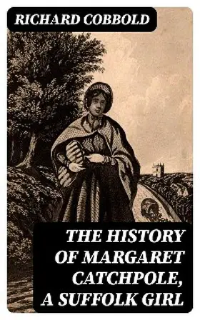 Cobbold |  The History of Margaret Catchpole, a Suffolk Girl | eBook | Sack Fachmedien