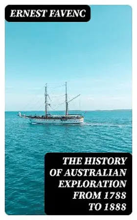Favenc |  The History of Australian Exploration from 1788 to 1888 | eBook | Sack Fachmedien