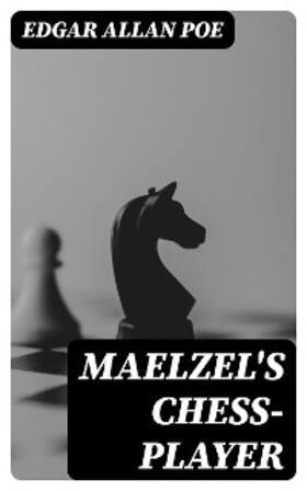 Poe |  Maelzel's Chess-Player | eBook | Sack Fachmedien