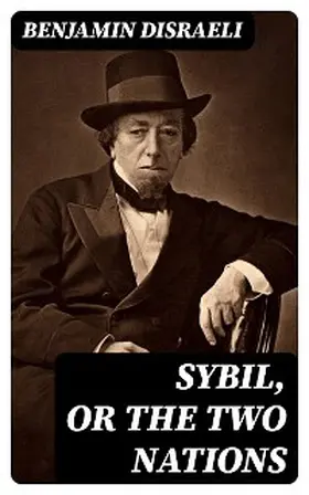 Disraeli |  Sybil, or The Two Nations | eBook | Sack Fachmedien
