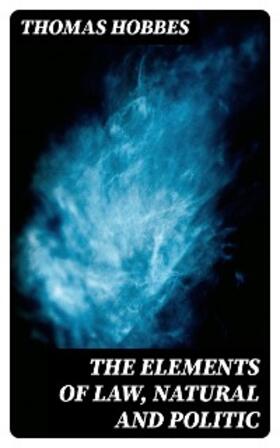 Hobbes |  The Elements of Law, Natural and Politic | eBook | Sack Fachmedien