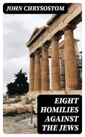 Chrysostom |  Eight Homilies Against the Jews | eBook | Sack Fachmedien