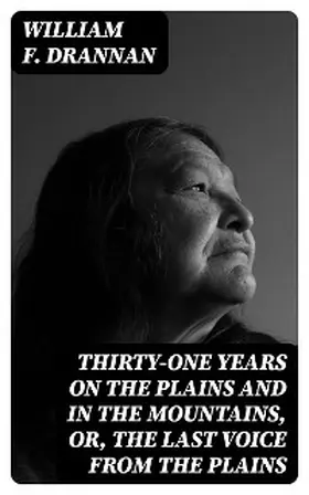 Drannan |  Thirty-One Years on the Plains and in the Mountains, Or, the Last Voice from the Plains | eBook | Sack Fachmedien