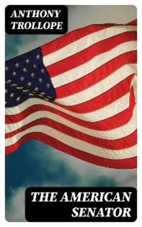 Trollope |  The American Senator | eBook | Sack Fachmedien