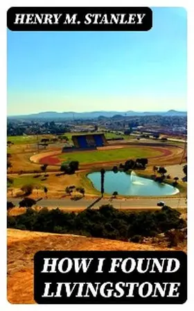 Stanley |  How I Found Livingstone | eBook | Sack Fachmedien