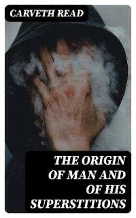 Read |  The Origin of Man and of His Superstitions | eBook | Sack Fachmedien