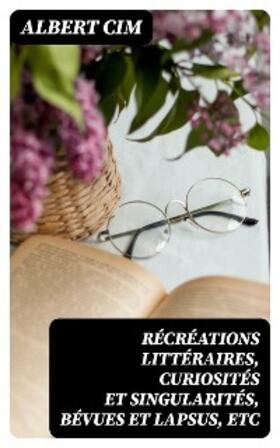 Cim |  Récréations littéraires, curiosités et singularités, bévues et lapsus, etc | eBook | Sack Fachmedien
