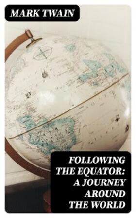 Twain |  Following the Equator: A Journey Around the World | eBook | Sack Fachmedien