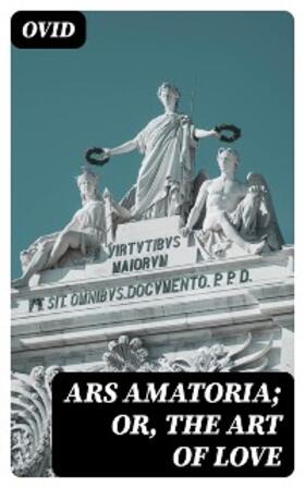 Ovid / DigiCat |  Ars Amatoria; or, The Art Of Love | eBook | Sack Fachmedien