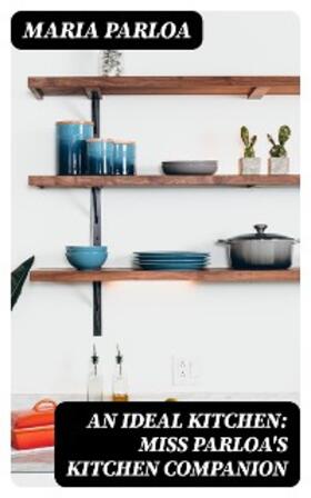 Parloa | An Ideal Kitchen: Miss Parloa's Kitchen Companion | E-Book | www.sack.de