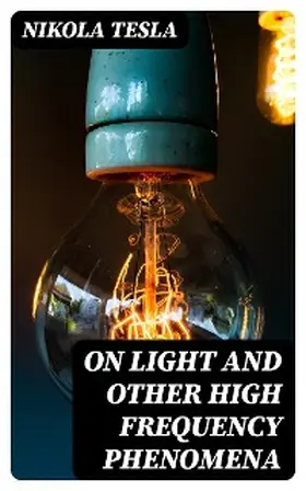 Tesla |  On Light and Other High Frequency Phenomena | eBook | Sack Fachmedien