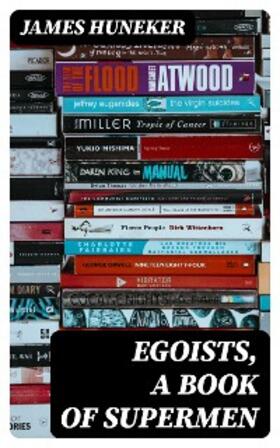 Huneker |  Egoists, A Book of Supermen | eBook | Sack Fachmedien