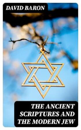 Baron |  The Ancient Scriptures and the Modern Jew | eBook | Sack Fachmedien