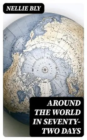 Bly |  Around the World in Seventy-Two Days | eBook | Sack Fachmedien