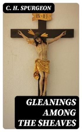 Spurgeon |  Gleanings among the Sheaves | eBook | Sack Fachmedien